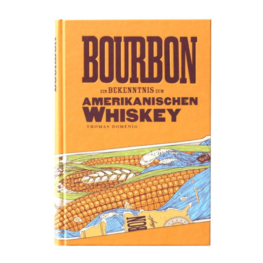 Bourbon - Ein Bekenntnis zum Amerikanischen Whiskey