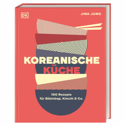 Koreanische Küche - 100 Rezepte für Bibimbap, Kimchi & Co. | Jina Jung